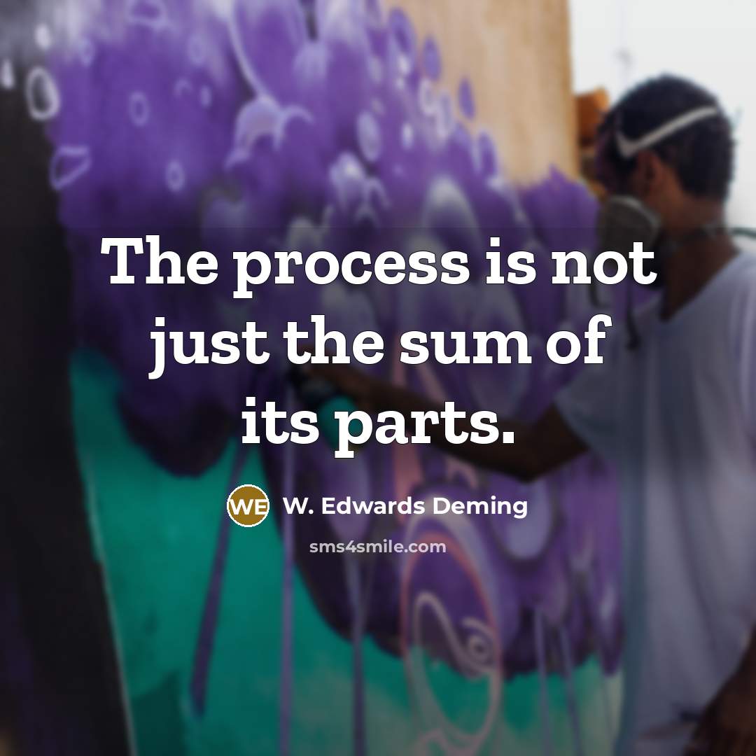 “The process is not just the sum of its parts.…” quote by W. Edwards Deming