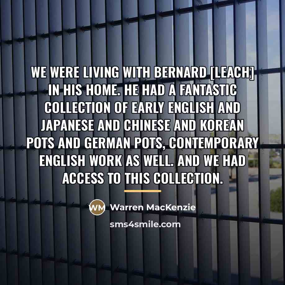“We were living with Bernard [Leach] in his home. He…” quote by Warren MacKenzie