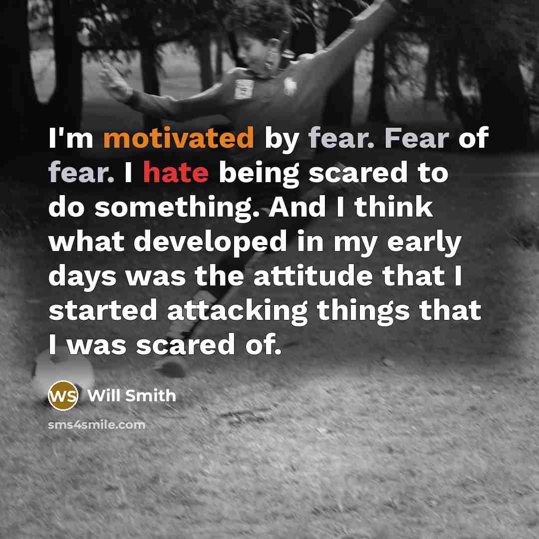 “I'm motivated by fear. Fear of fear. I hate being…” quote by Will Smith