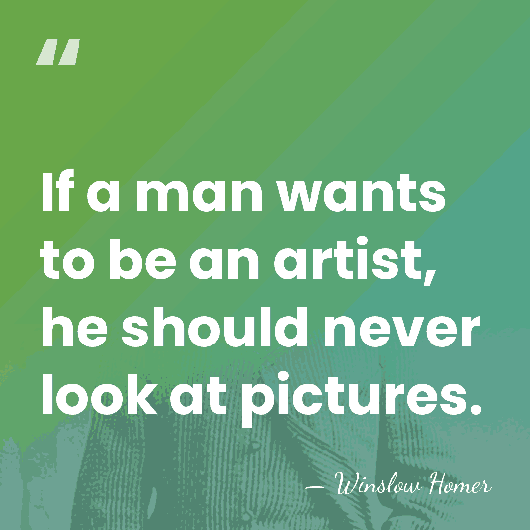 If a man wants to be an artist, he should never look&hellip; - Winslow Homer