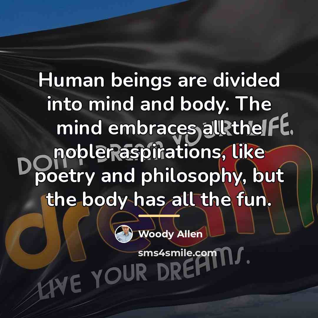 “Human beings are divided into mind and body. The mind…” quote by Woody Allen