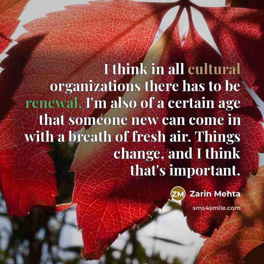 “I think in all cultural organizations there has to be…” quote by Zarin Mehta