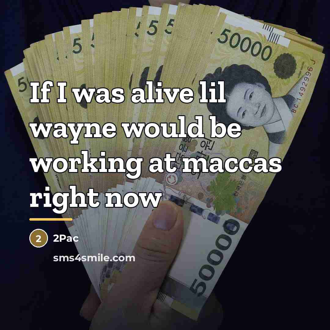 “If I was alive lil wayne would be working at…” quote by 2pac
