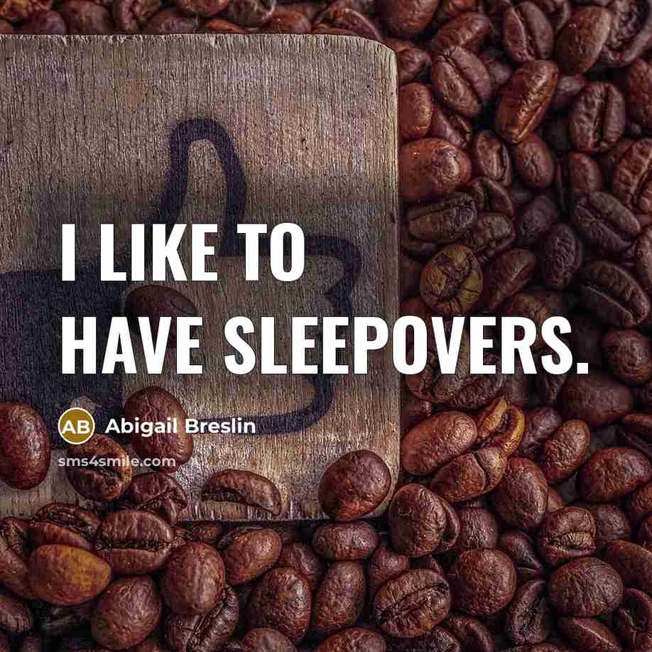 “I like to have sleepovers.…” quote by Abigail Breslin