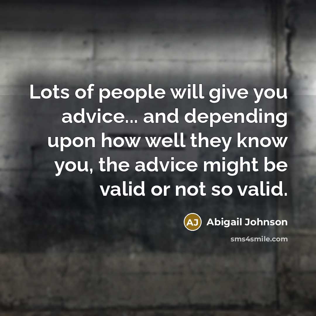 “Lots of people will give you advice... and depending upon…” quote by Abigail Johnson