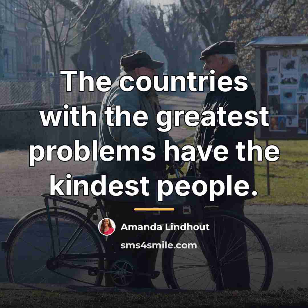 “The countries with the greatest problems have the kindest people.…” quote by Amanda Lindhout