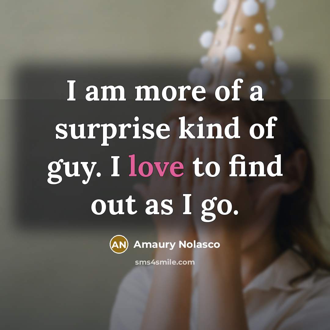 “I am more of a surprise kind of guy. I…” quote by Amaury Nolasco