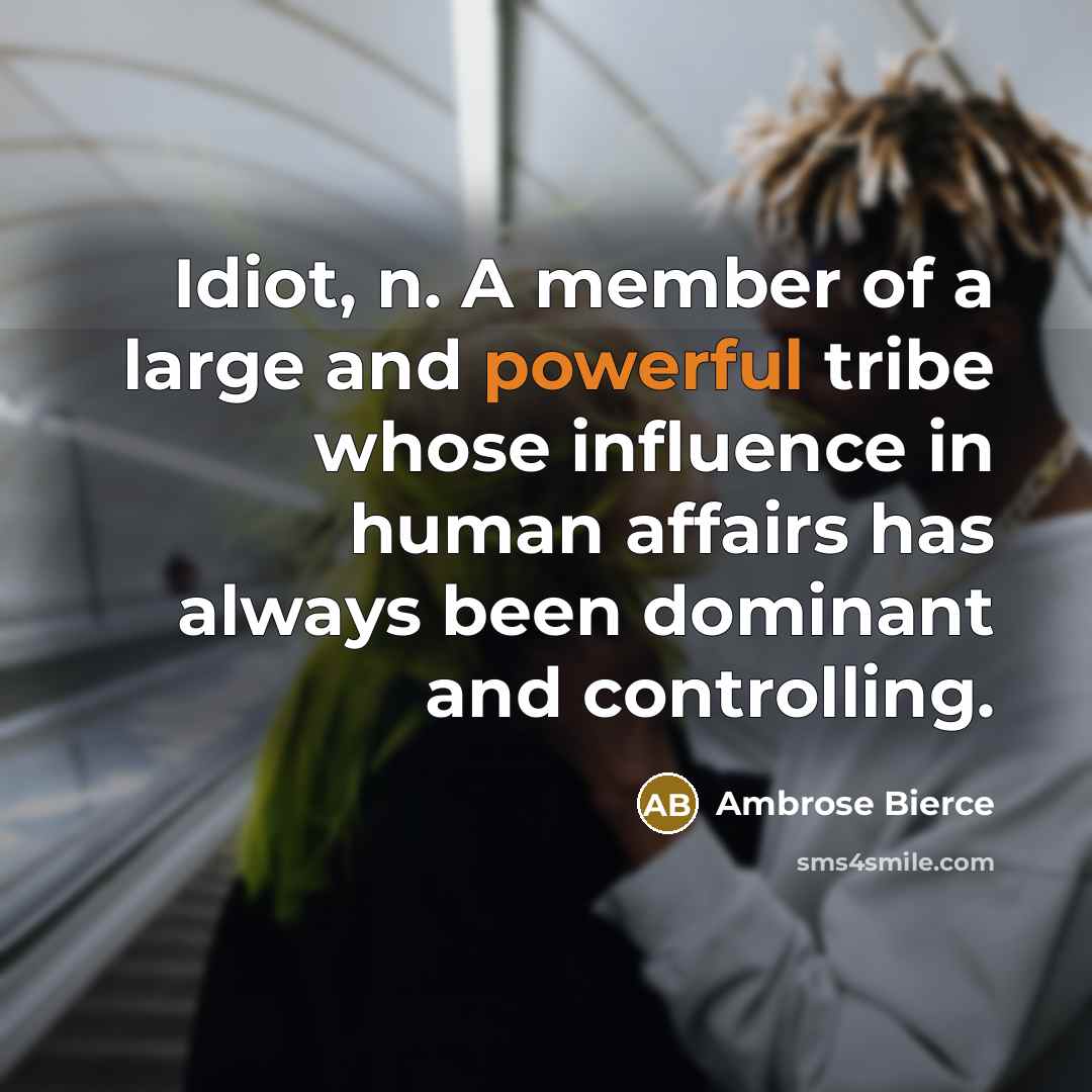 “Idiot, n. A member of a large and powerful tribe…” quote by Ambrose Bierce