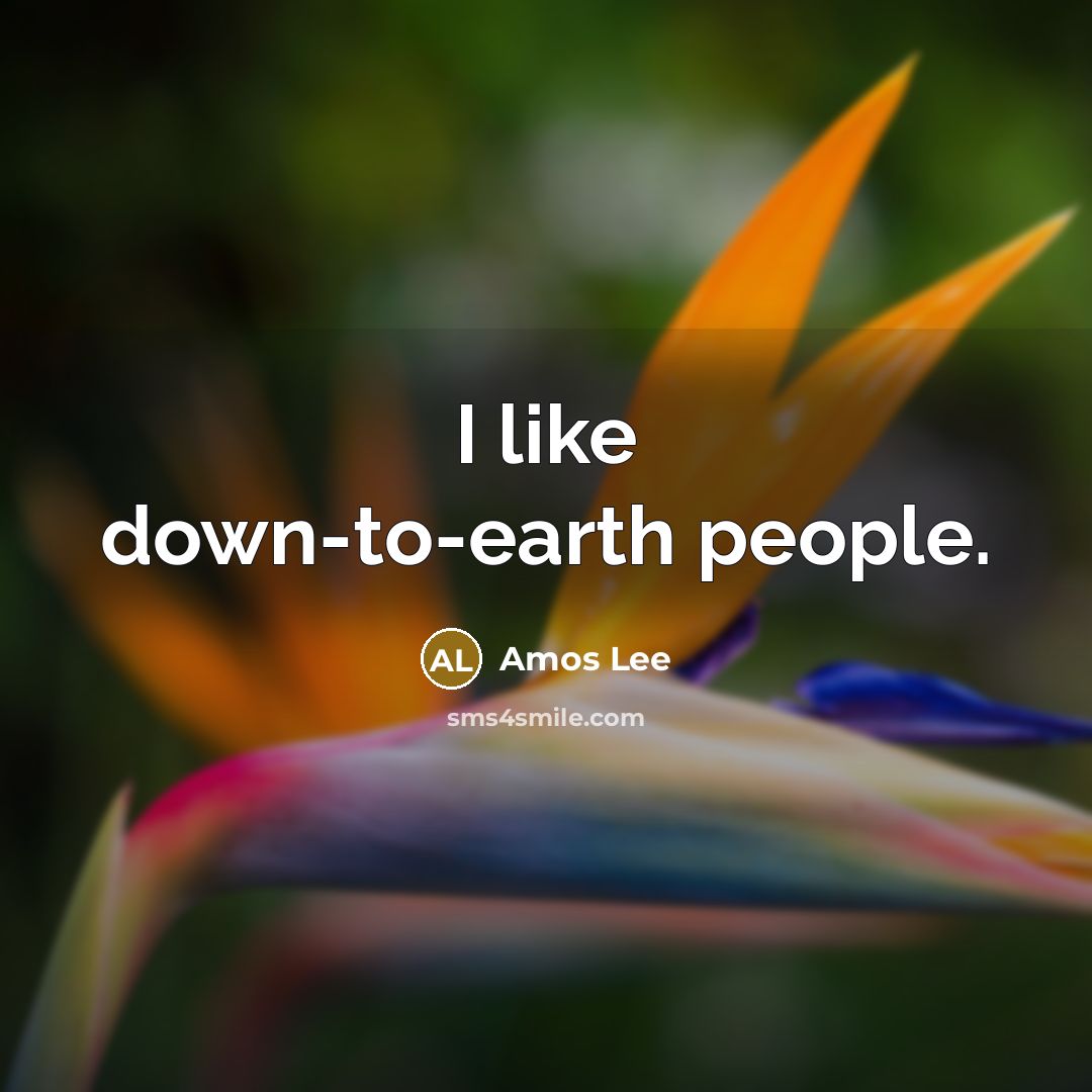 “I like down-to-earth people.…” quote by Amos Lee