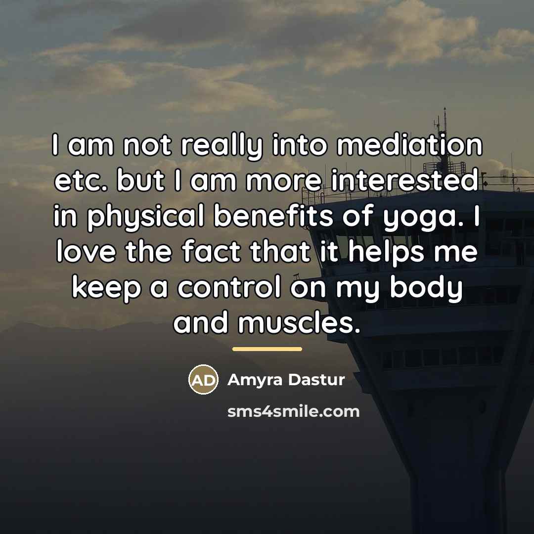 “I am not really into mediation etc. but I am…” quote by Amyra Dastur