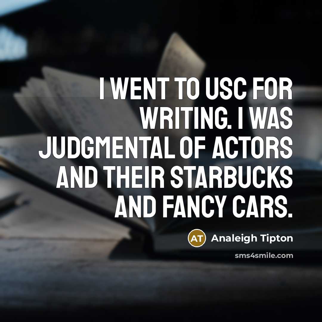 “I went to USC for writing. I was judgmental of…” quote by Analeigh Tipton