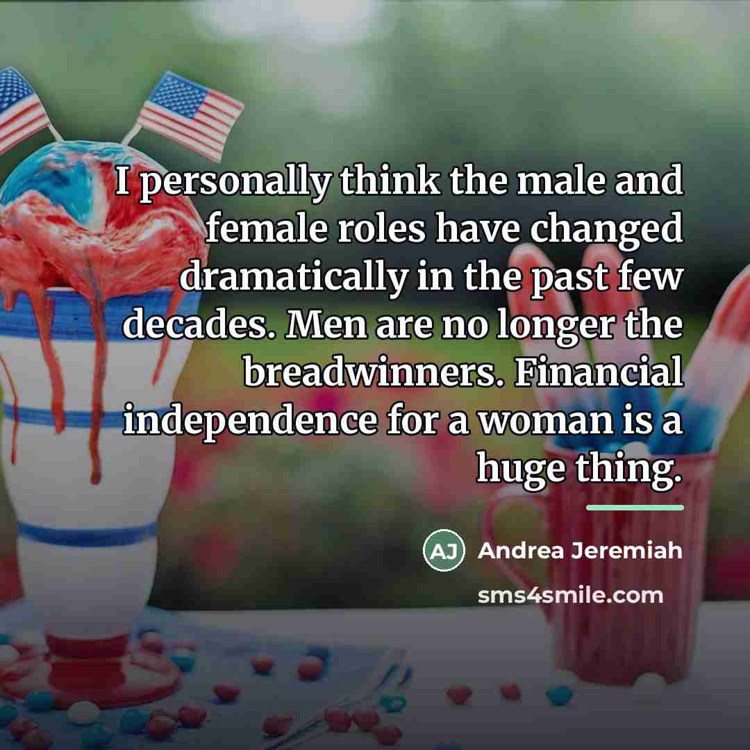“I personally think the male and female roles have changed…” quote by Andrea Jeremiah