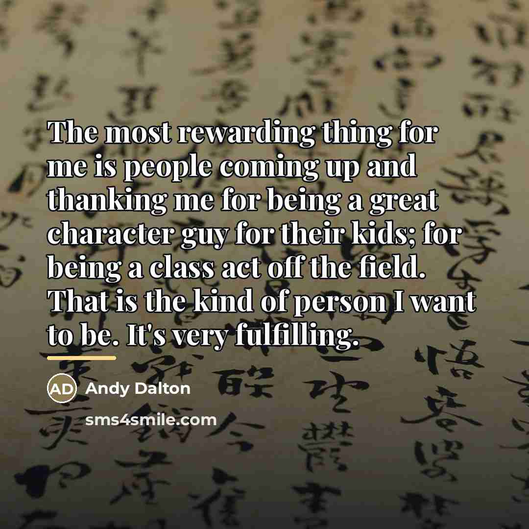 “The most rewarding thing for me is people coming up…” quote by Andy Dalton