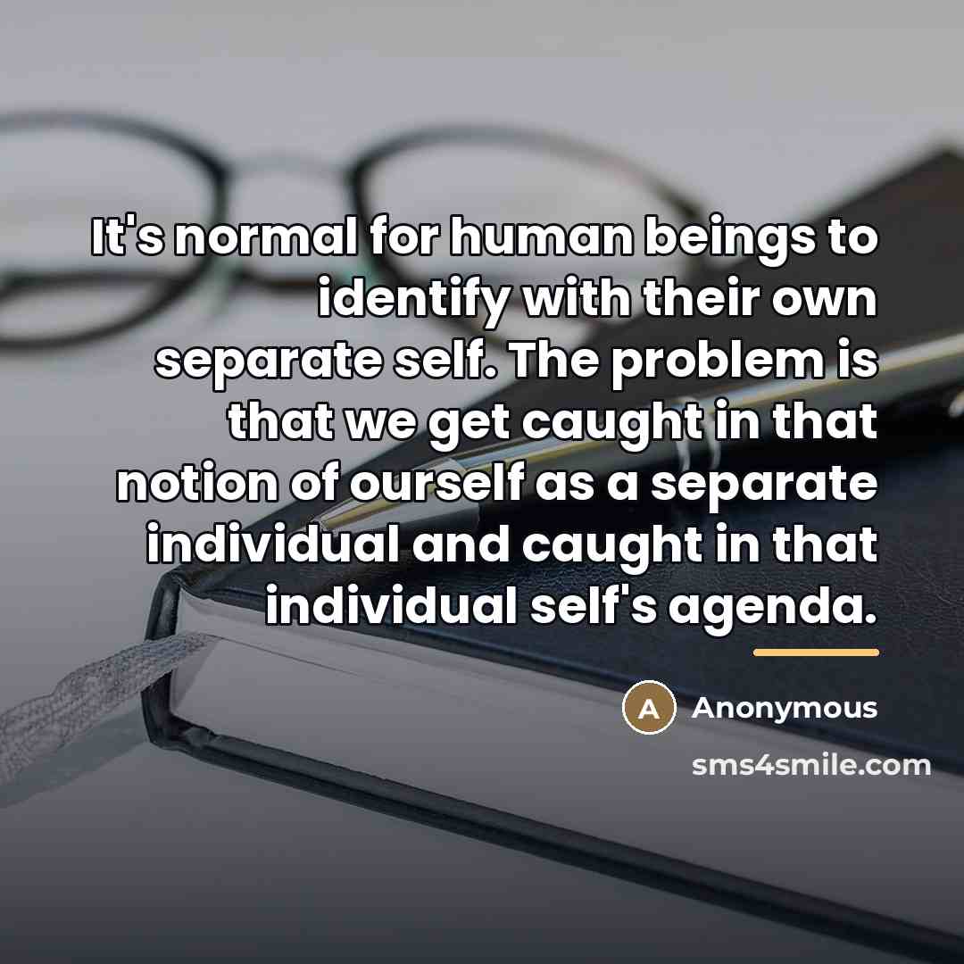 “It's normal for human beings to identify with their own…” quote by Anonymous