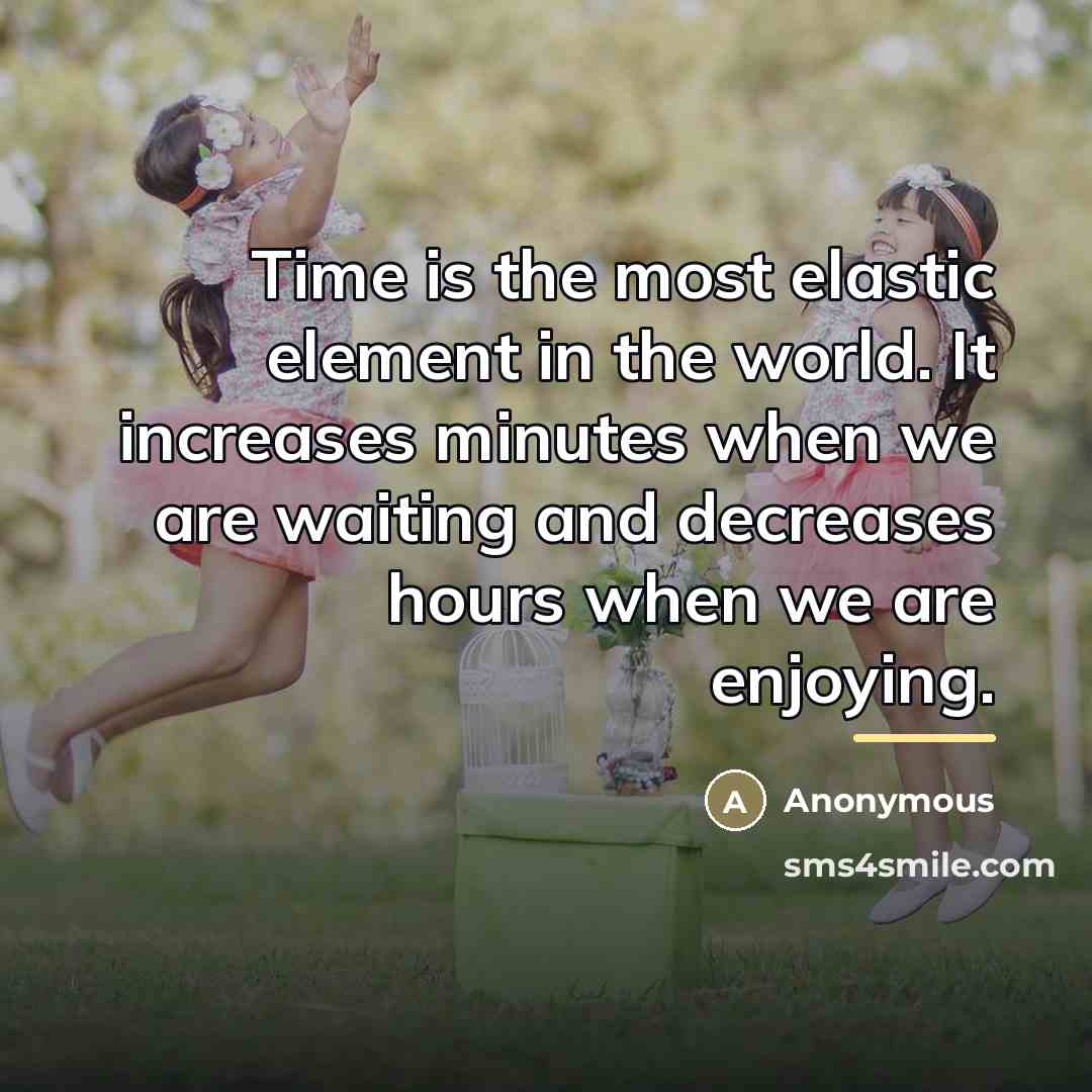 “Time is the most elastic element in the world. It…” quote by Anonymous