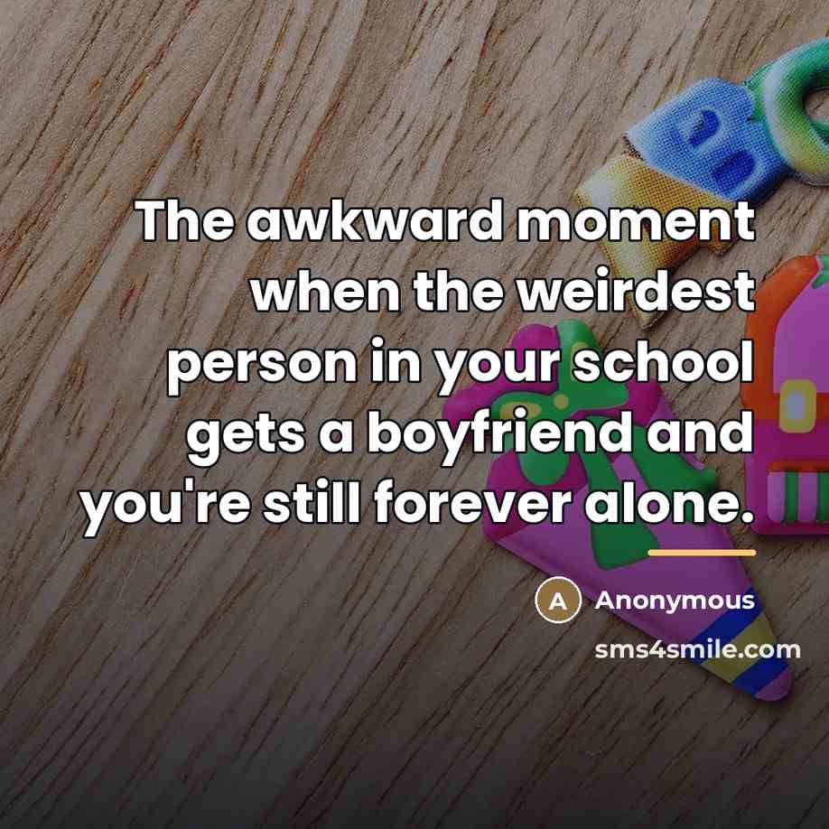“The awkward moment when the weirdest person in your school…” quote by Anonymous