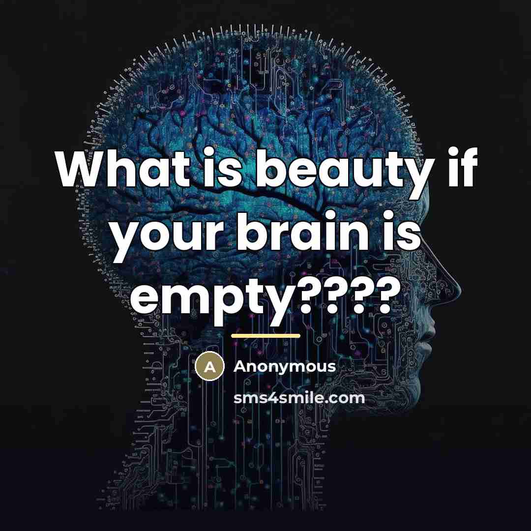“What is beauty if your brain is empty????…” quote by Anonymous