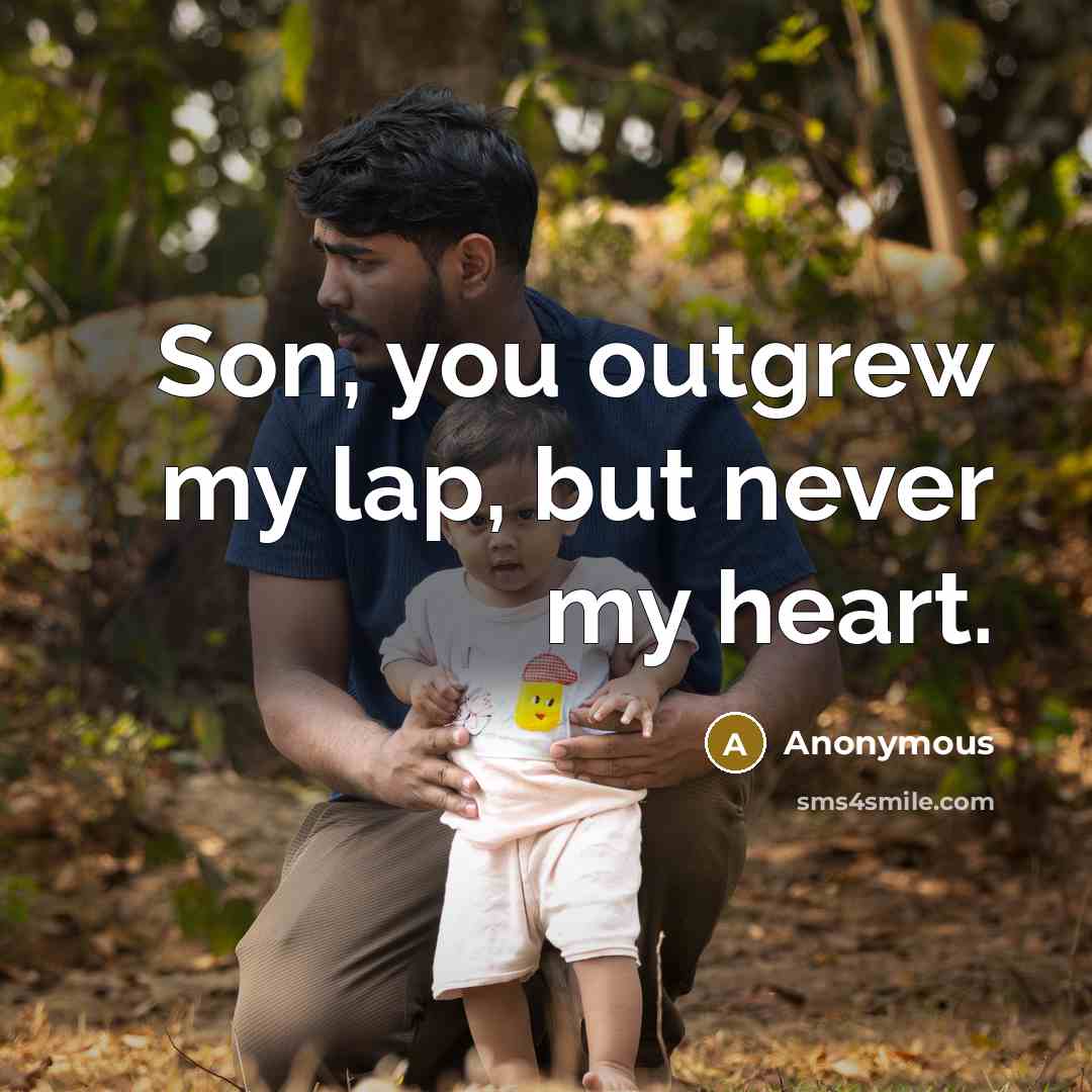“Son, you outgrew my lap, but never my heart.…” quote by Anonymous