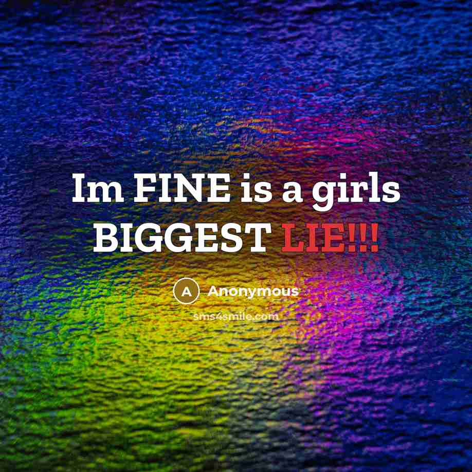 “Im FINE is a girls BIGGEST LIE!!!…” quote by Anonymous