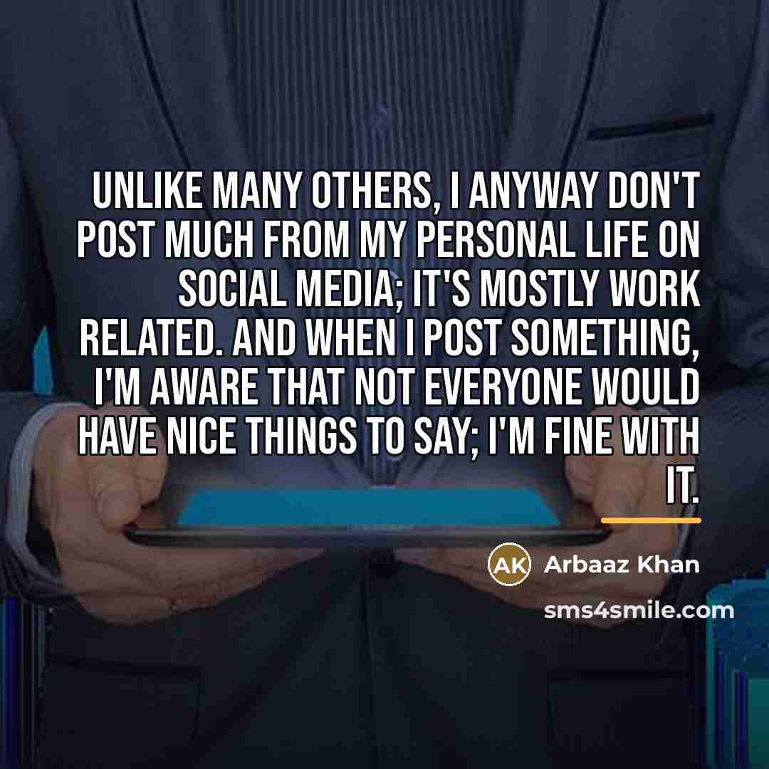 “Unlike many others, I anyway don't post much from my…” quote by Arbaaz Khan