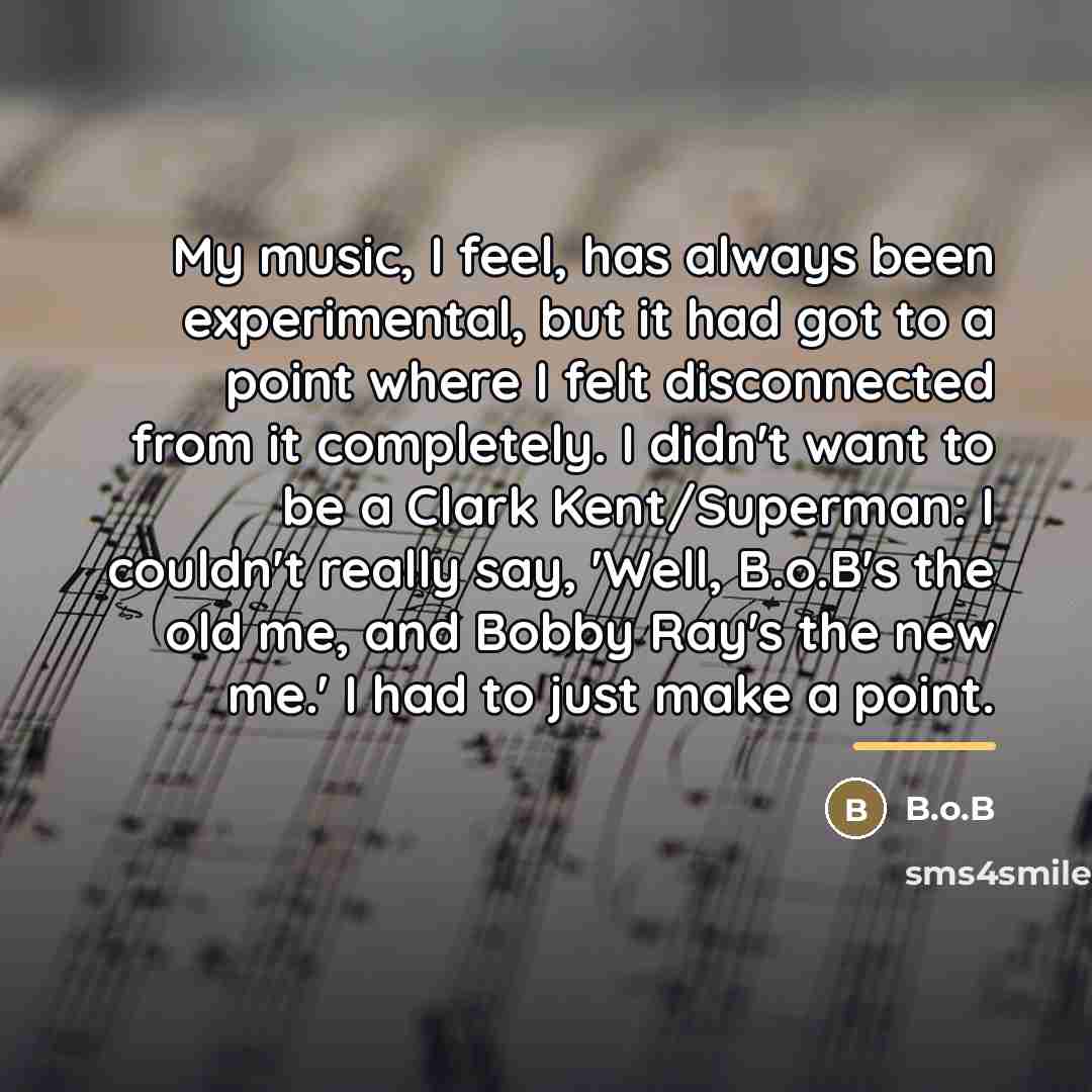 “My music, I feel, has always been experimental, but it…” quote by B.o.B