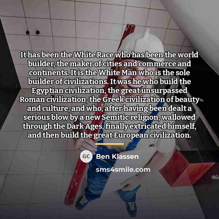 “It has been the White Race who has been the…” quote by Ben Klassen