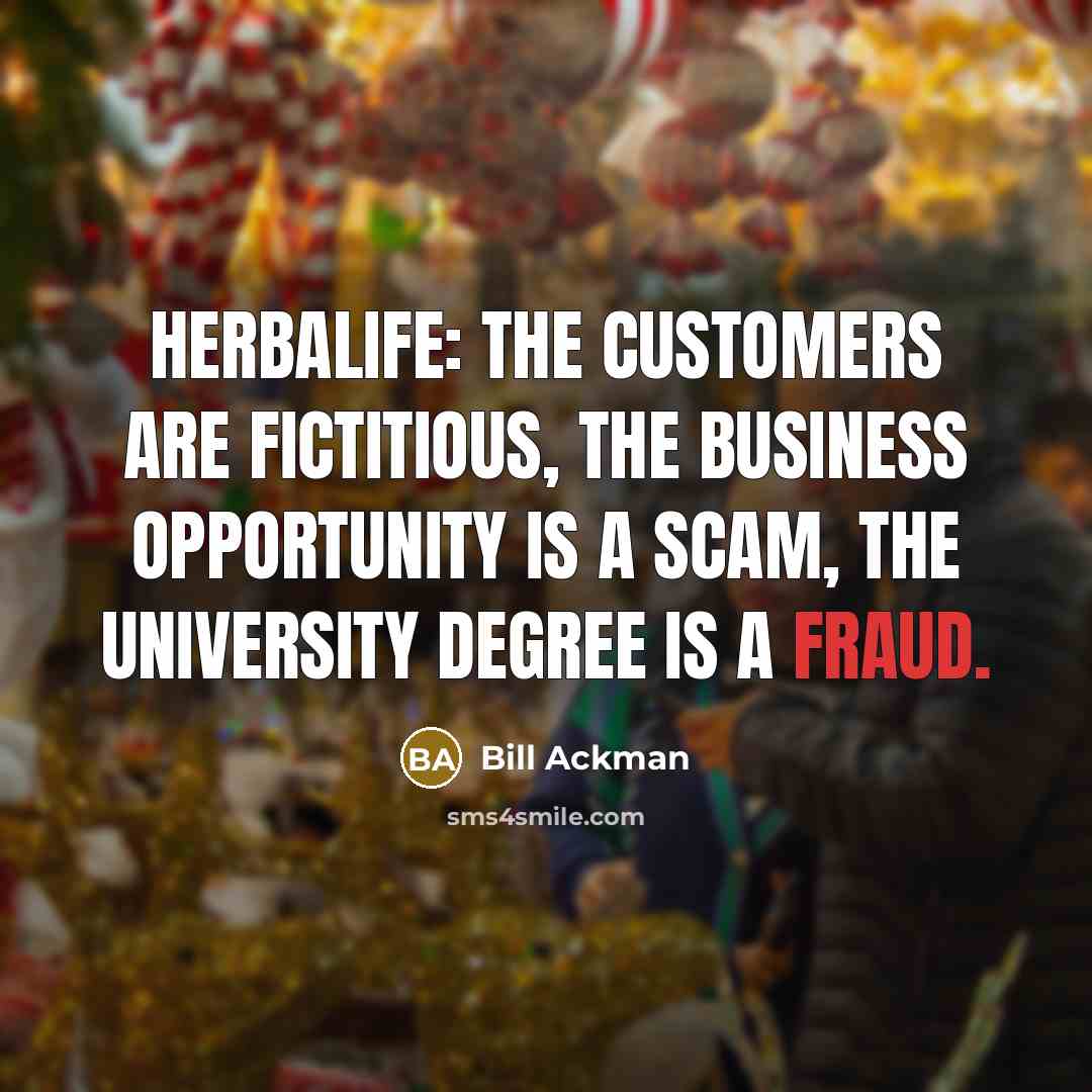 “Herbalife: the customers are fictitious, the business opportunity is a…” quote by Bill Ackman