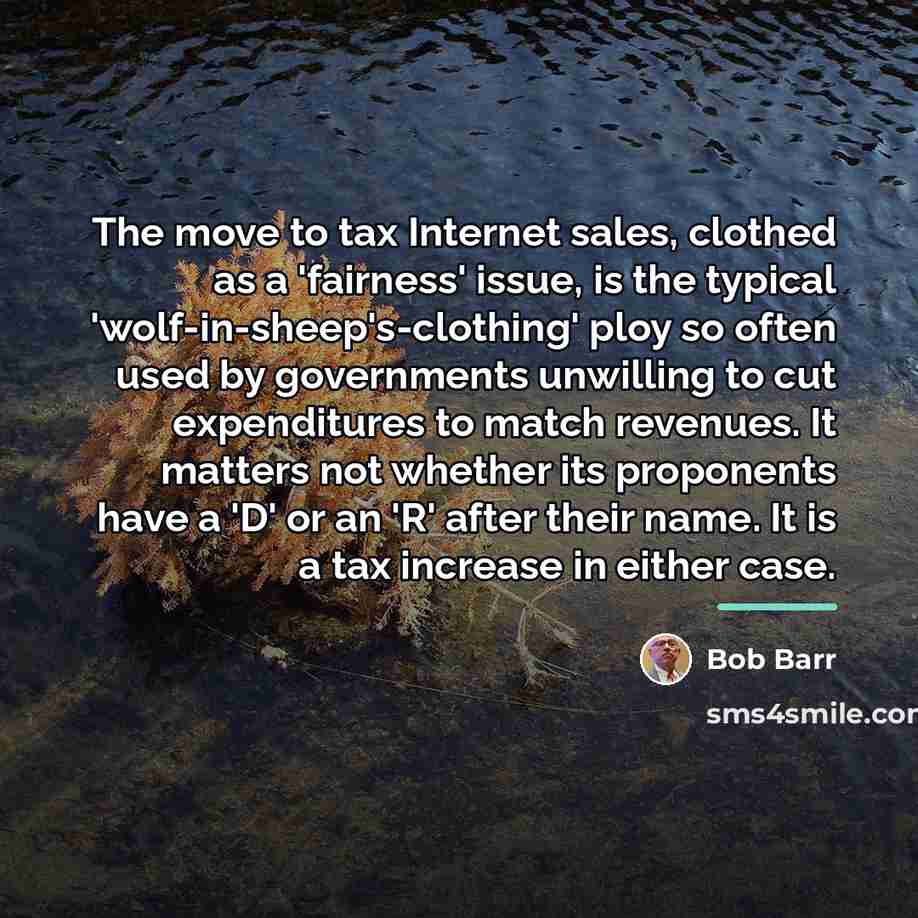 “The move to tax Internet sales, clothed as a 'fairness'…” quote by Bob Barr