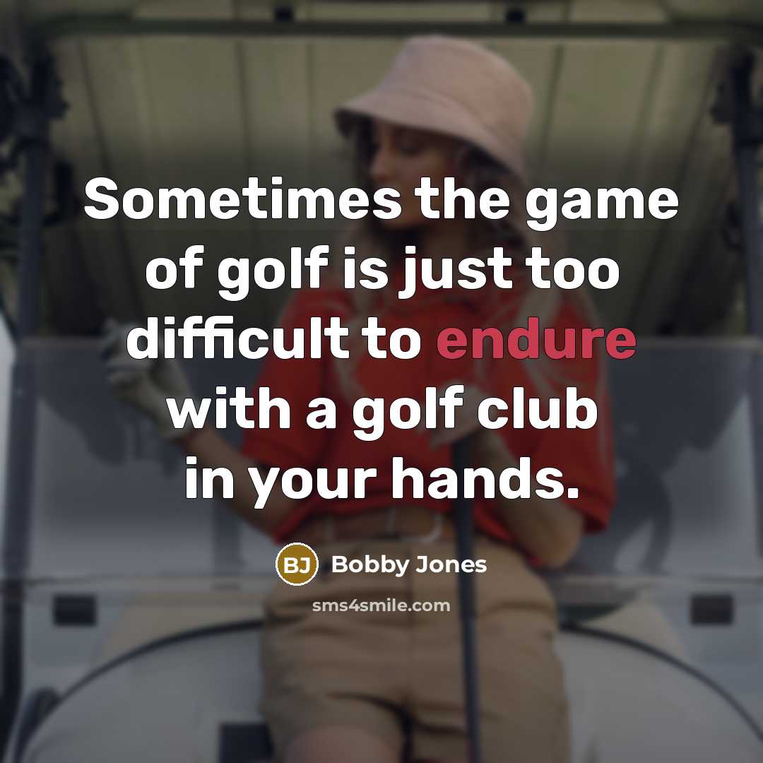 “Sometimes the game of golf is just too difficult to…” quote by Bobby Jones