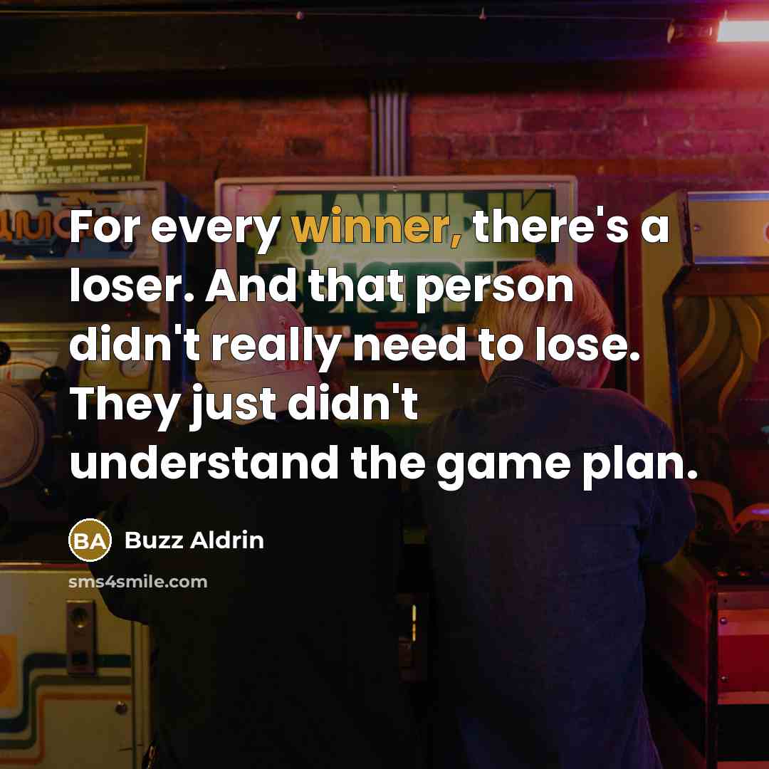 “For every winner, there's a loser. And that person didn't…” quote by Buzz Aldrin