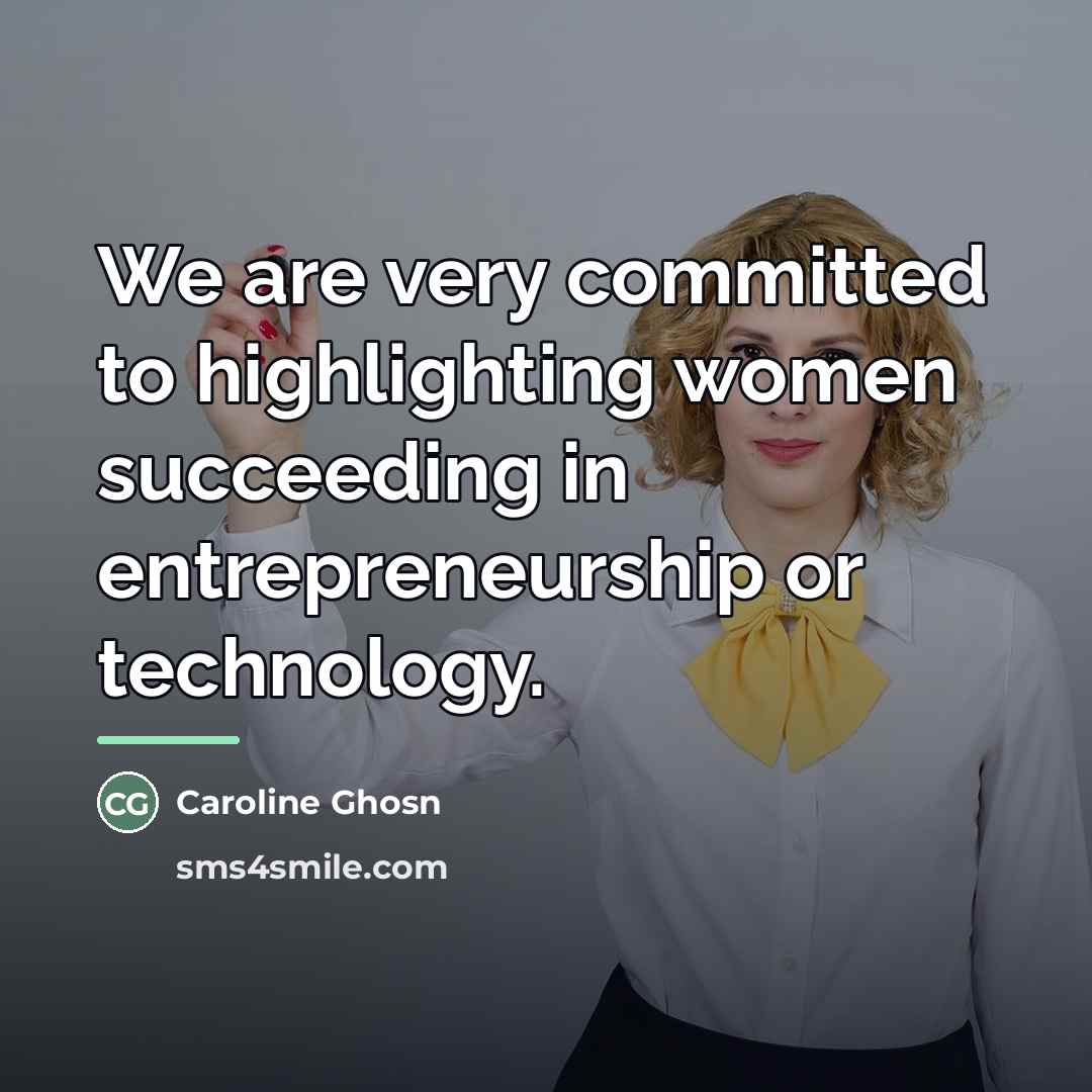 “We are very committed to highlighting women succeeding in entrepreneurship…” quote by Caroline Ghosn