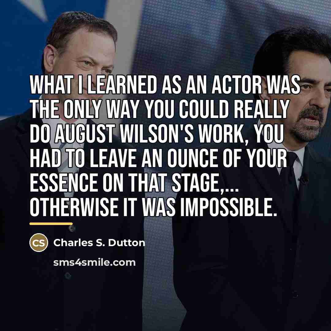 “What I learned as an actor was the only way…” quote by Charles S. Dutton