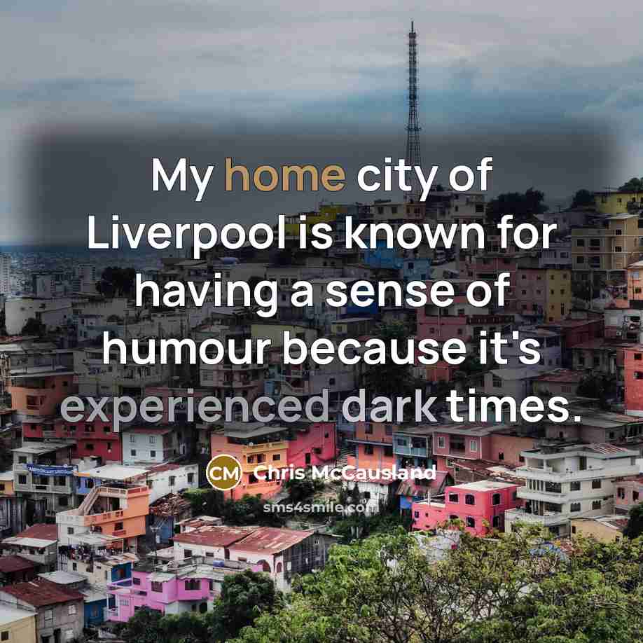 “My home city of Liverpool is known for having a…” quote by Chris McCausland