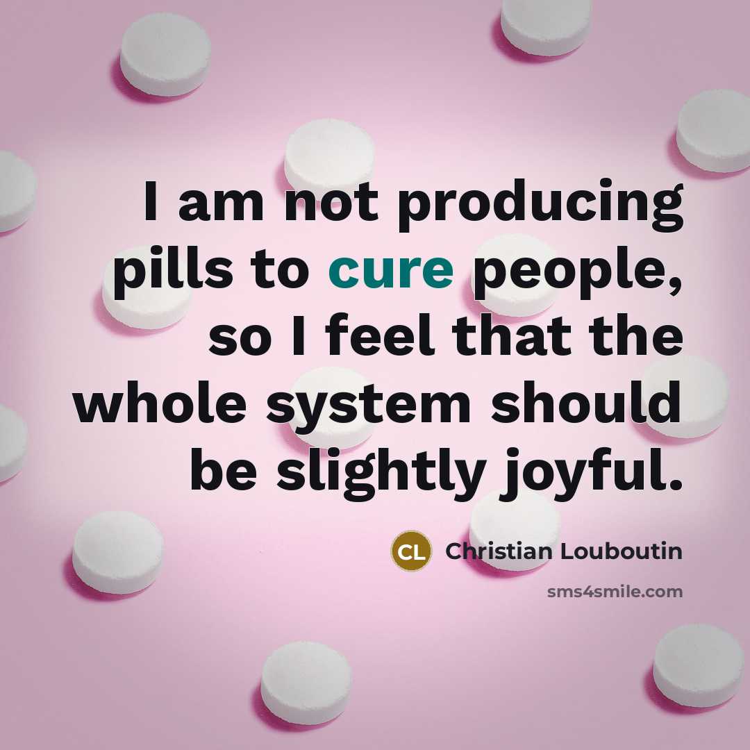 “I am not producing pills to cure people, so I…” quote by Christian Louboutin