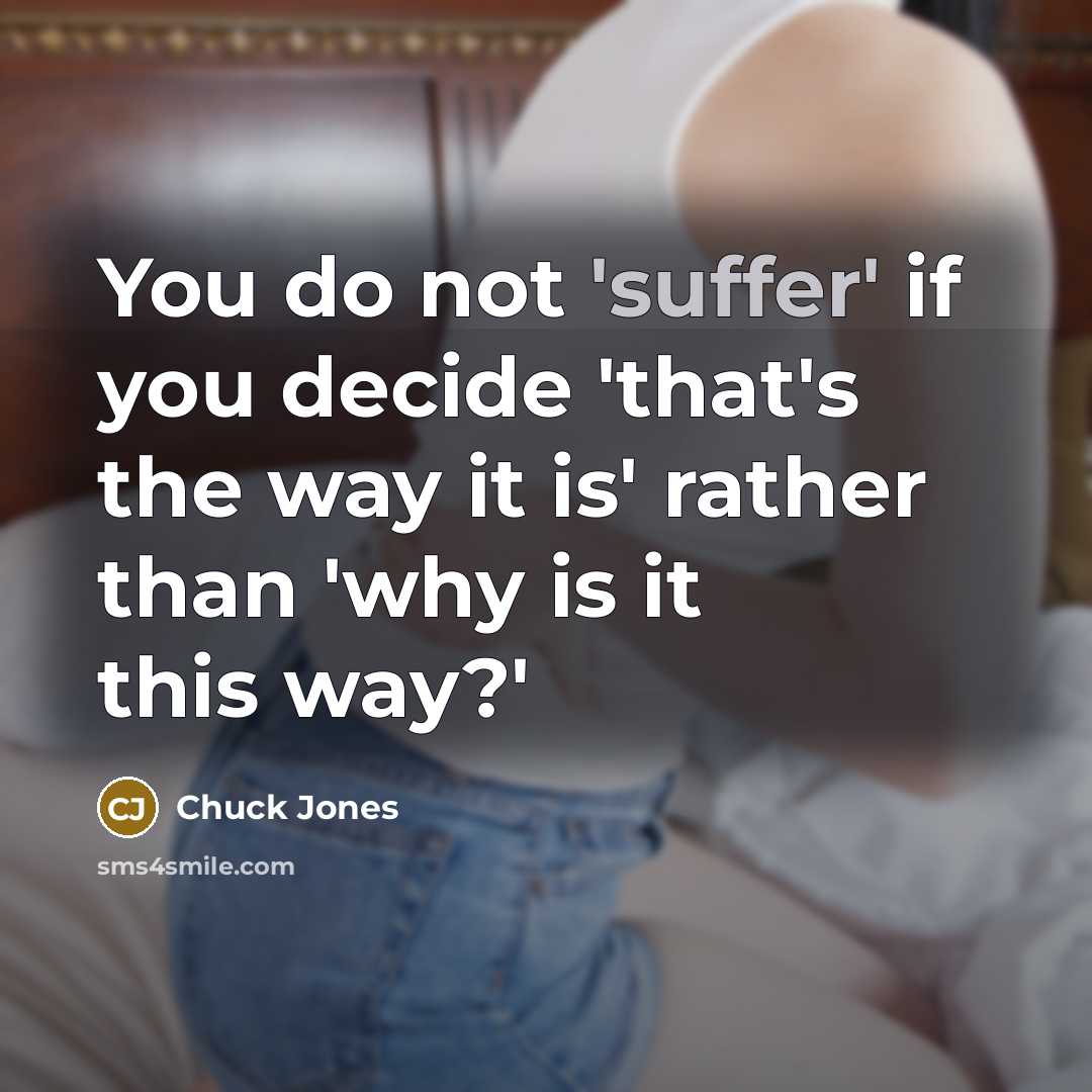 “You do not 'suffer' if you decide 'that's the way…” quote by Chuck Jones