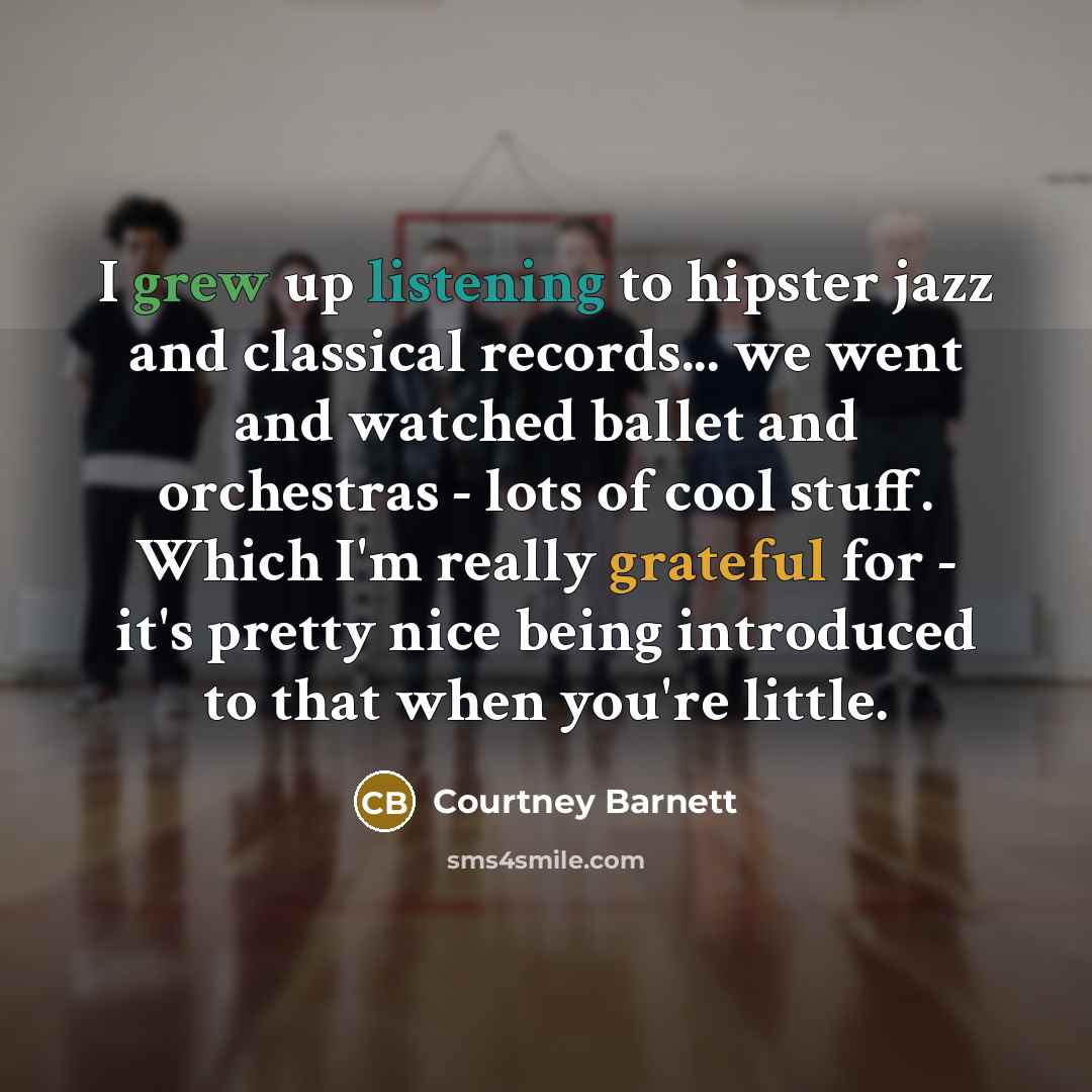 “I grew up listening to hipster jazz and classical records...…” quote by Courtney Barnett