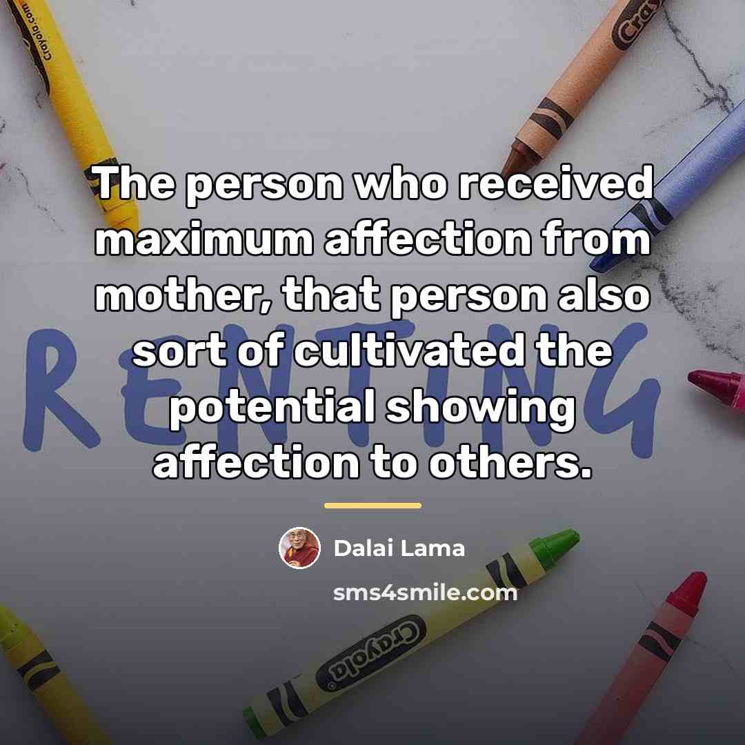 “The person who received maximum affection from mother, that person…” quote by Dalai Lama