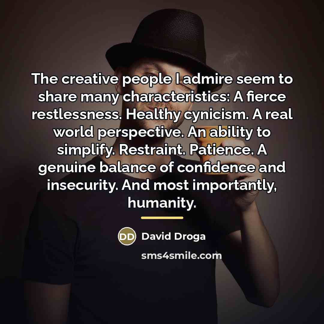 “The creative people I admire seem to share many characteristics:…” quote by David Droga