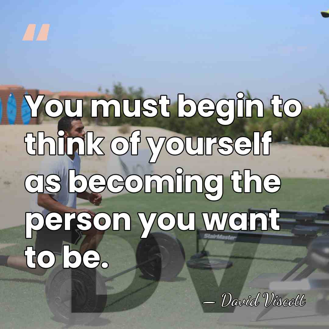 You must begin to think of yourself as becoming the person you&hellip; - David Viscott