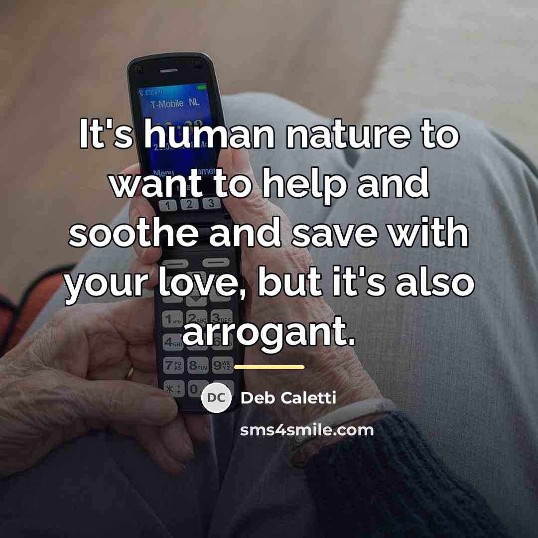 “It's human nature to want to help and soothe and…” quote by Deb Caletti
