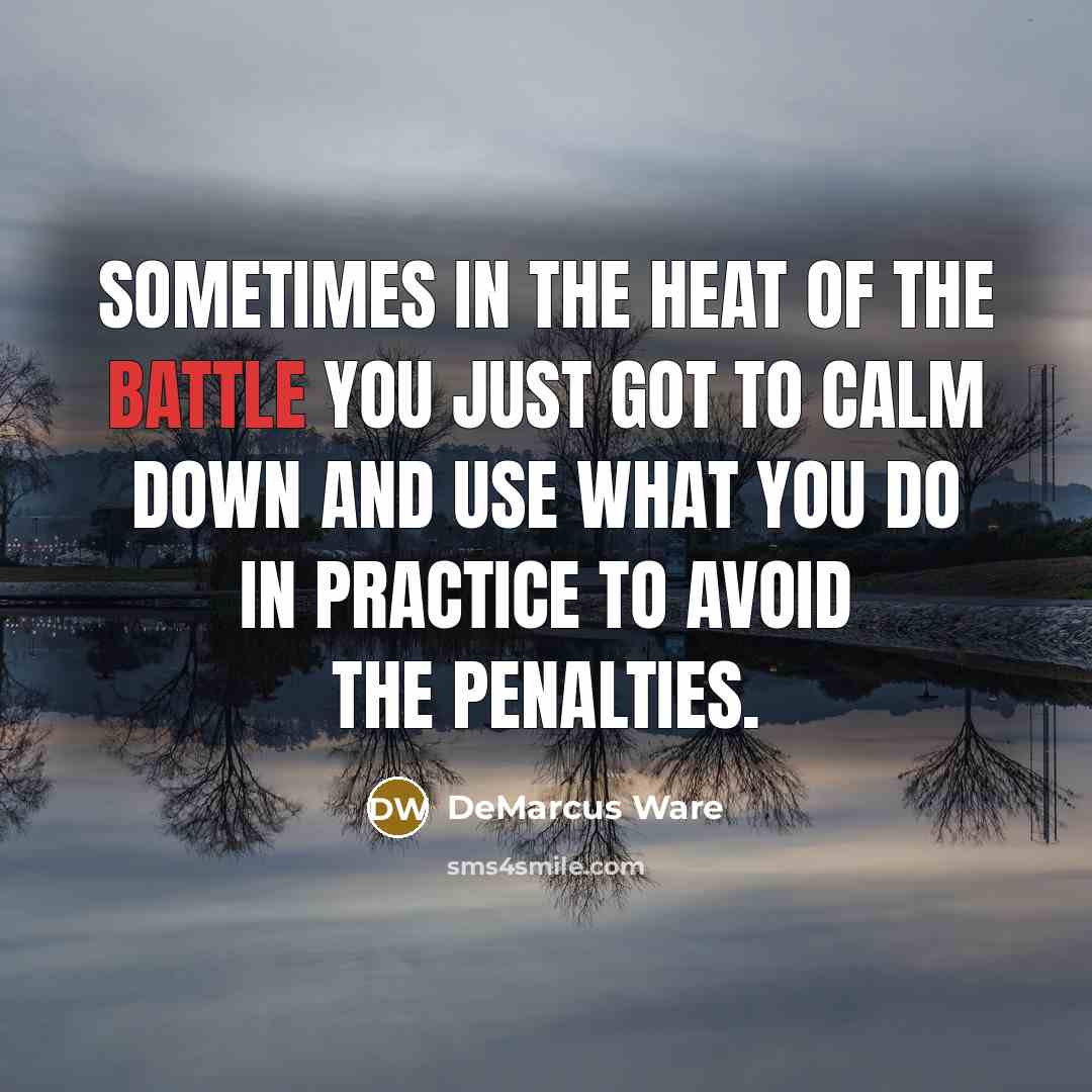 “Sometimes in the heat of the battle you just got…” quote by DeMarcus Ware