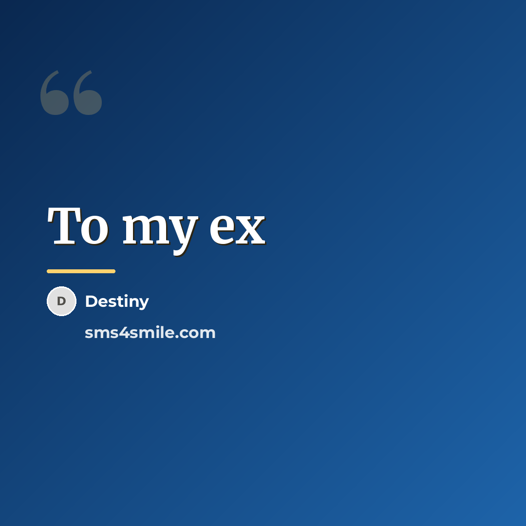 “To my ex…” quote by Destiny