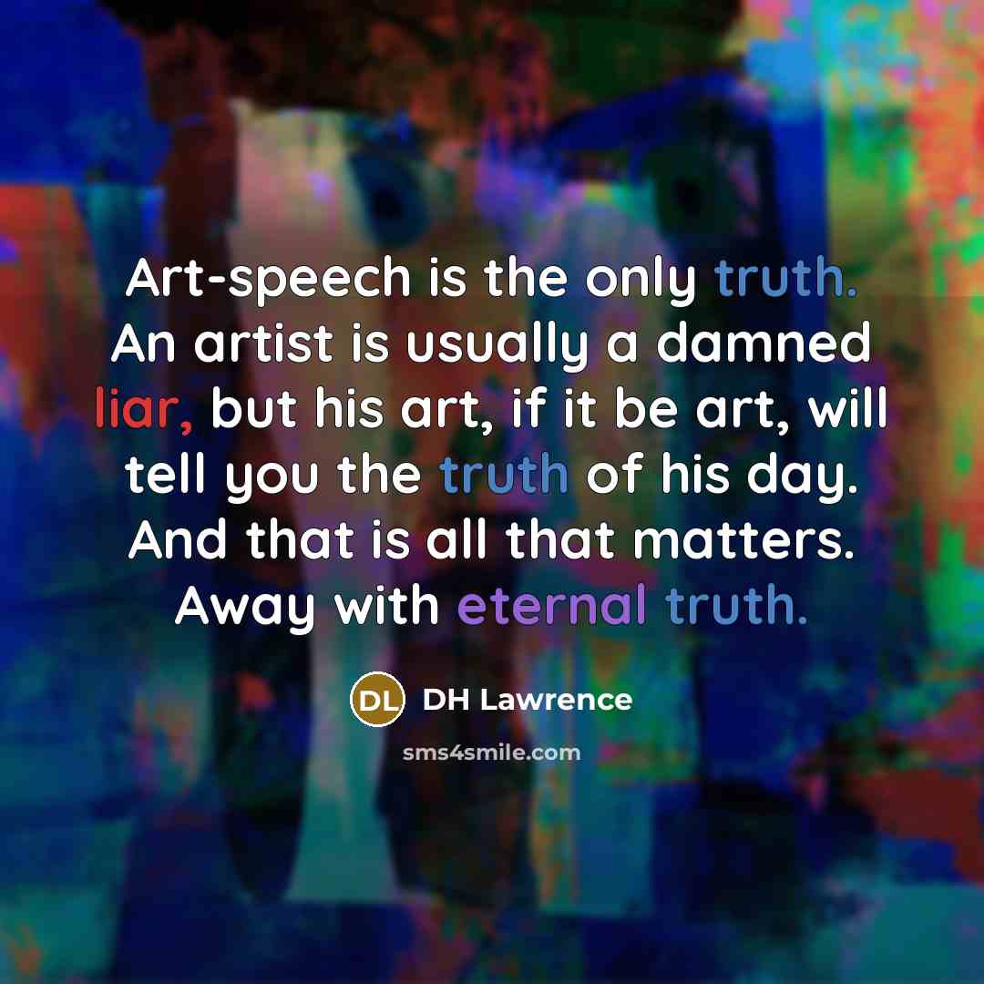 “Art-speech is the only truth. An artist is usually a…” quote by DH Lawrence
