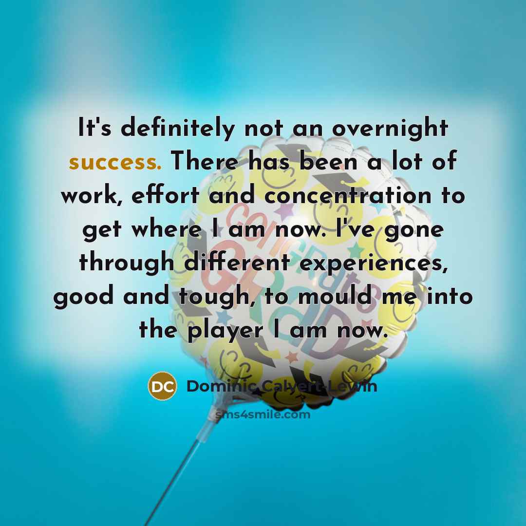 “It's definitely not an overnight success. There has been a…” quote by Dominic Calvert-Lewin