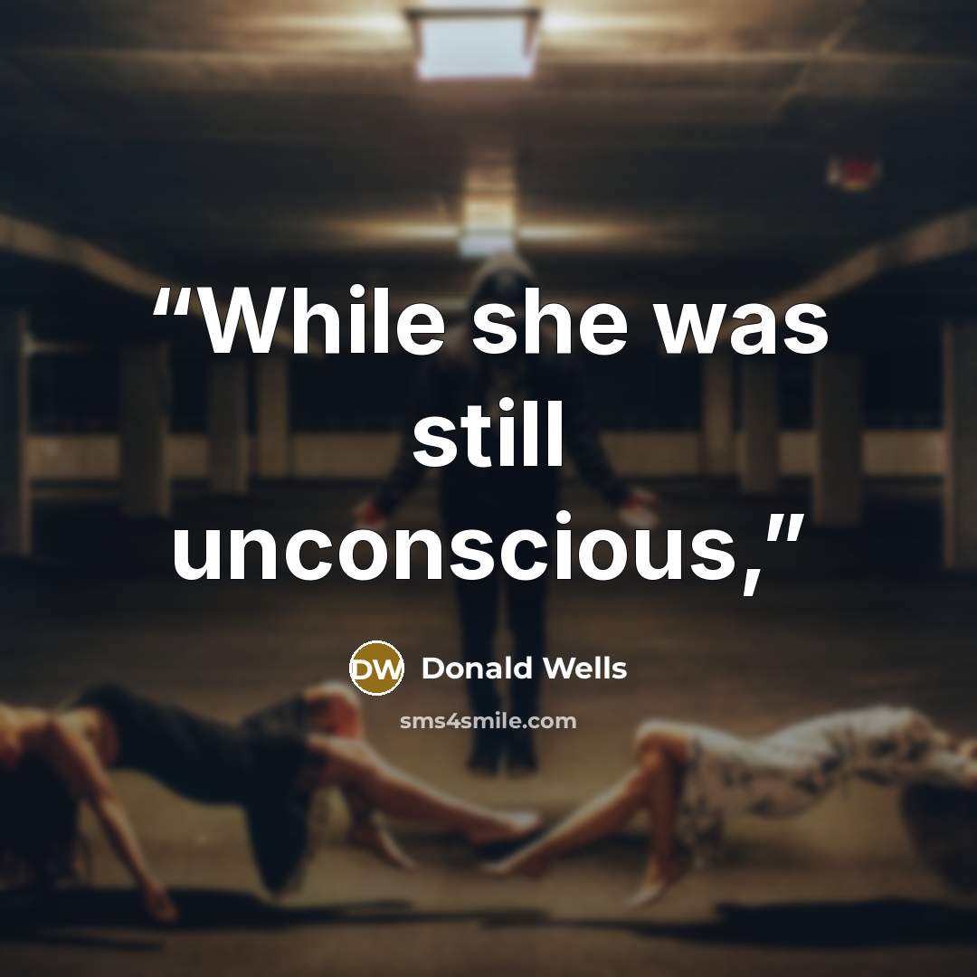 “While she was still unconscious,” quote by Donald Wells