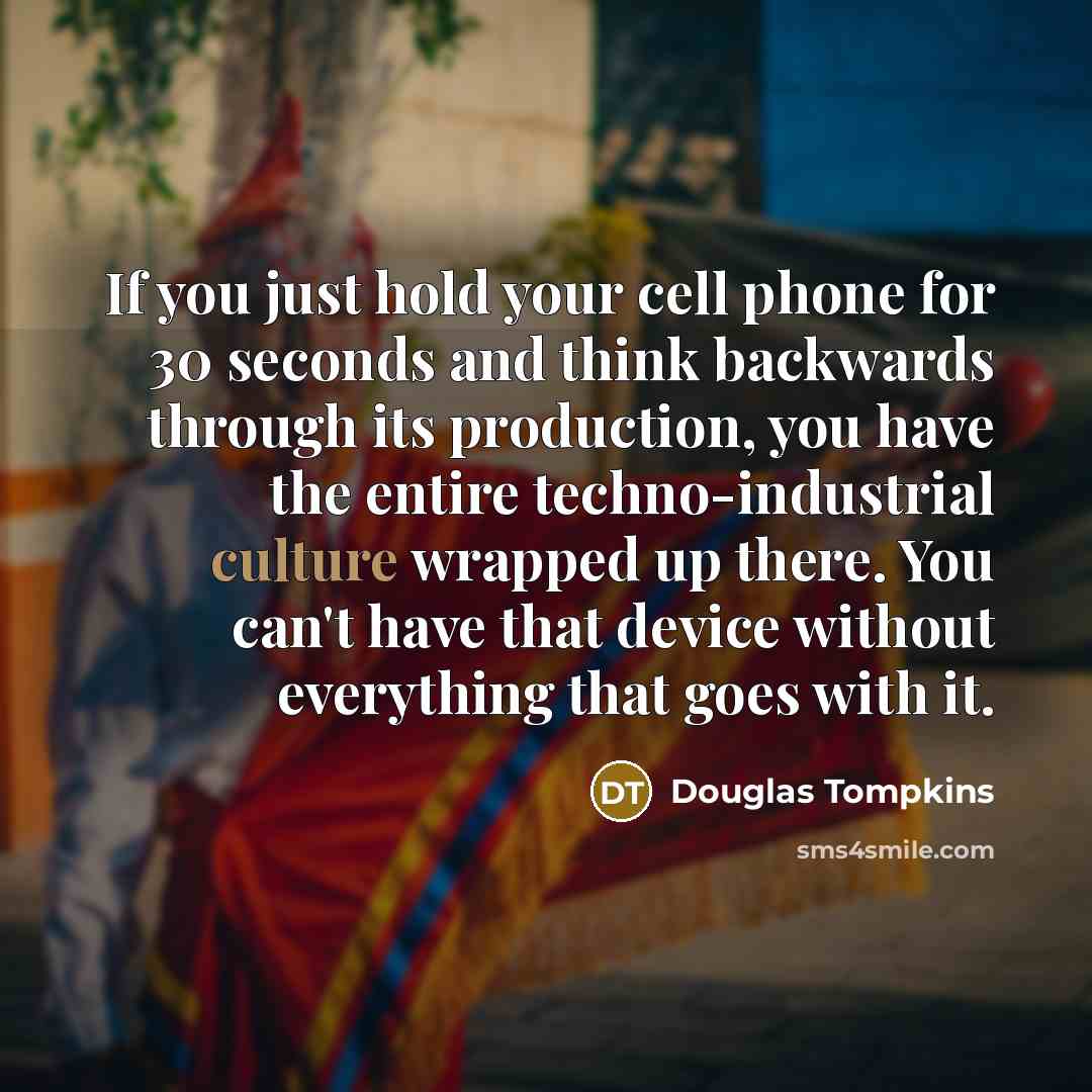“If you just hold your cell phone for 30 seconds…” quote by Douglas Tompkins