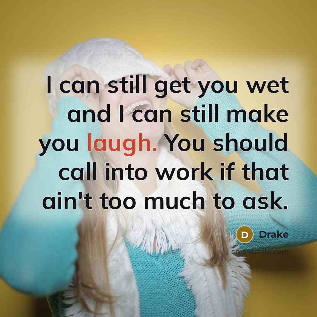 “I can still get you wet and I can still…” quote by Drake