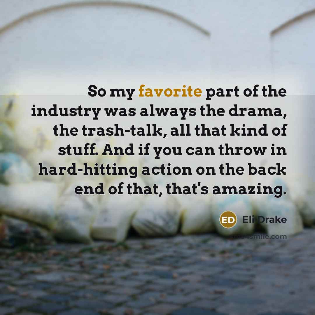 “So my favorite part of the industry was always the…” quote by Eli Drake