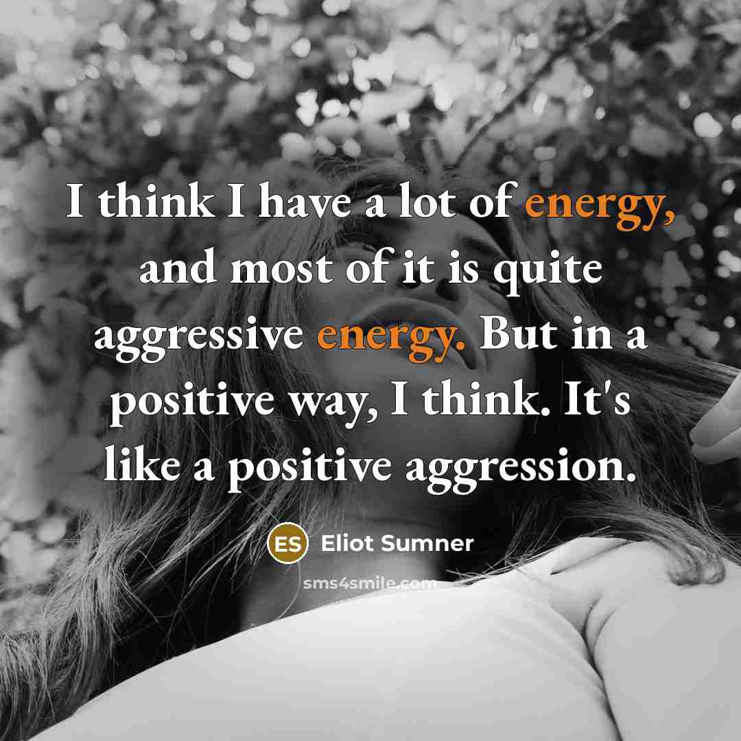 “I think I have a lot of energy, and most…” quote by Eliot Sumner