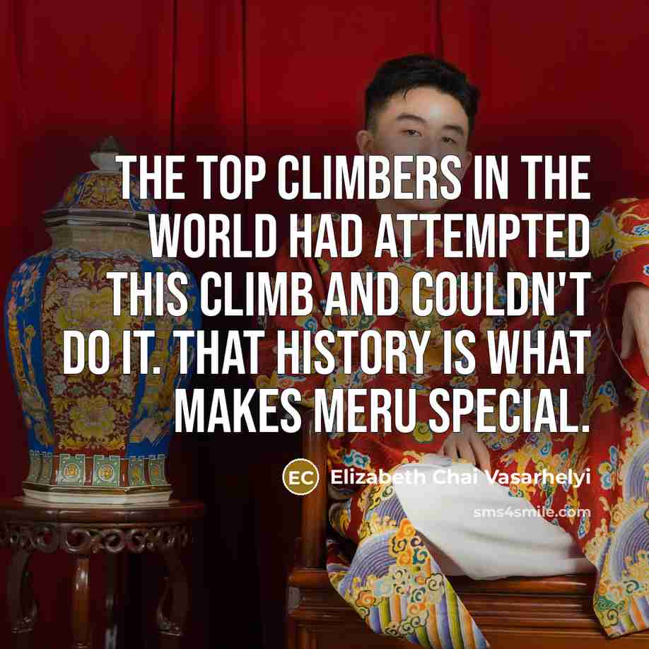 “The top climbers in the world had attempted this climb…” quote by Elizabeth Chai Vasarhelyi